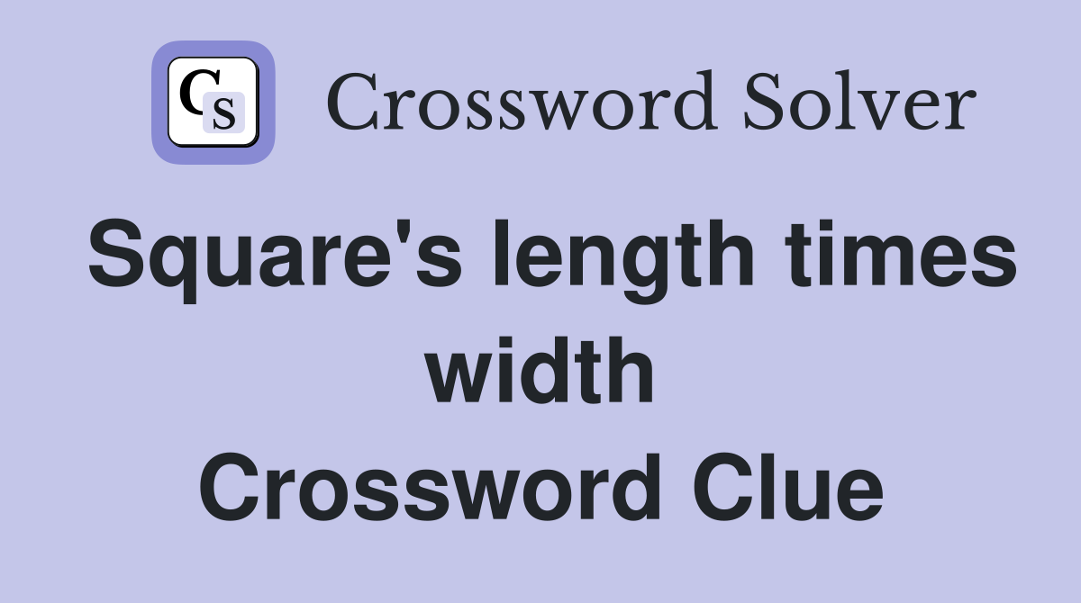Square's length times width Crossword Clue
