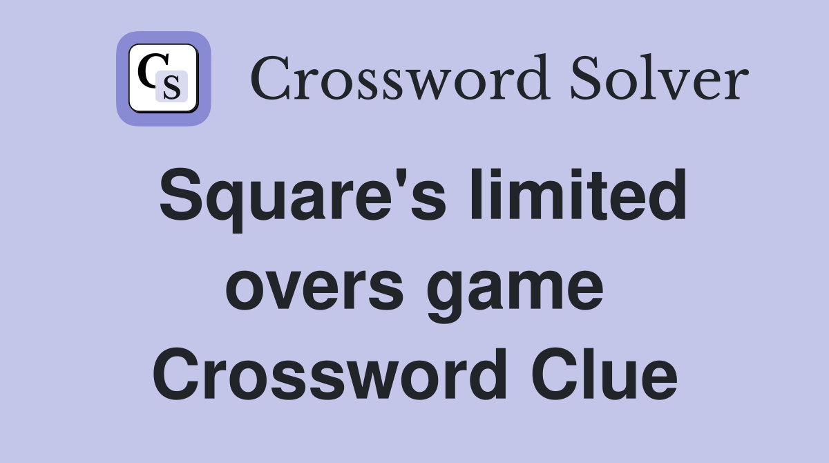 Square's limited overs game Crossword Clue