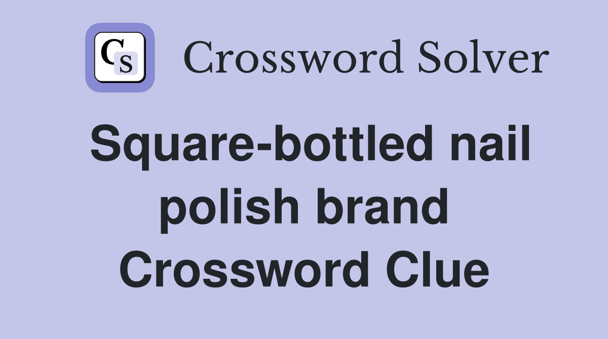 Square-bottled nail polish brand Crossword Clue
