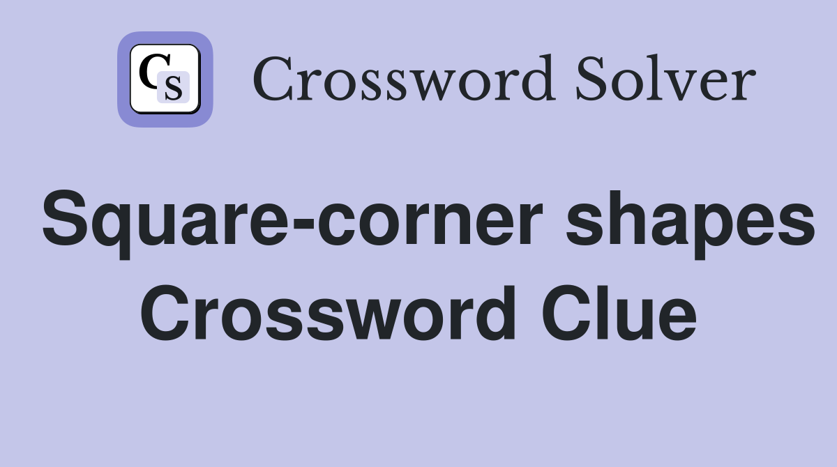 Square-corner shapes Crossword Clue