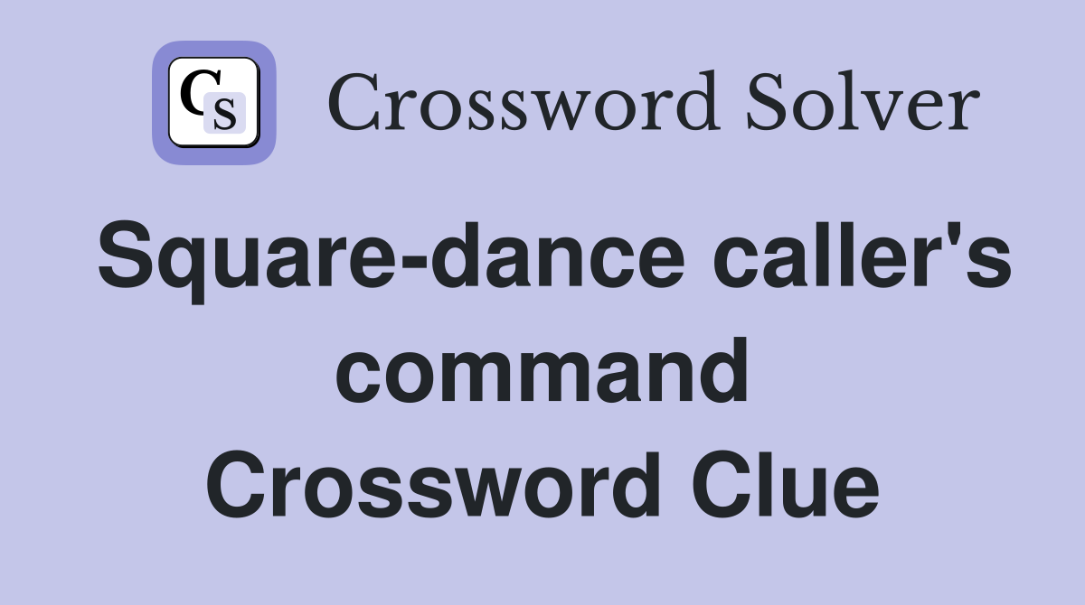 Square-dance caller's command Crossword Clue