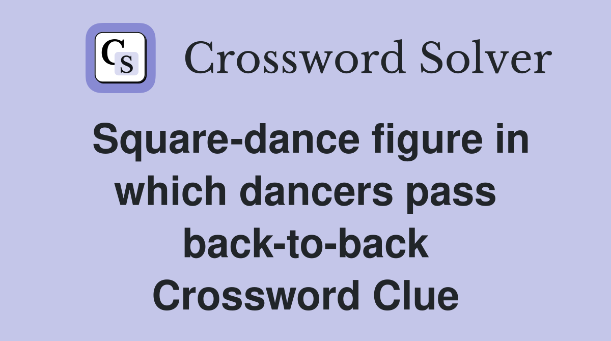 Square-dance figure in which dancers pass back-to-back Crossword Clue