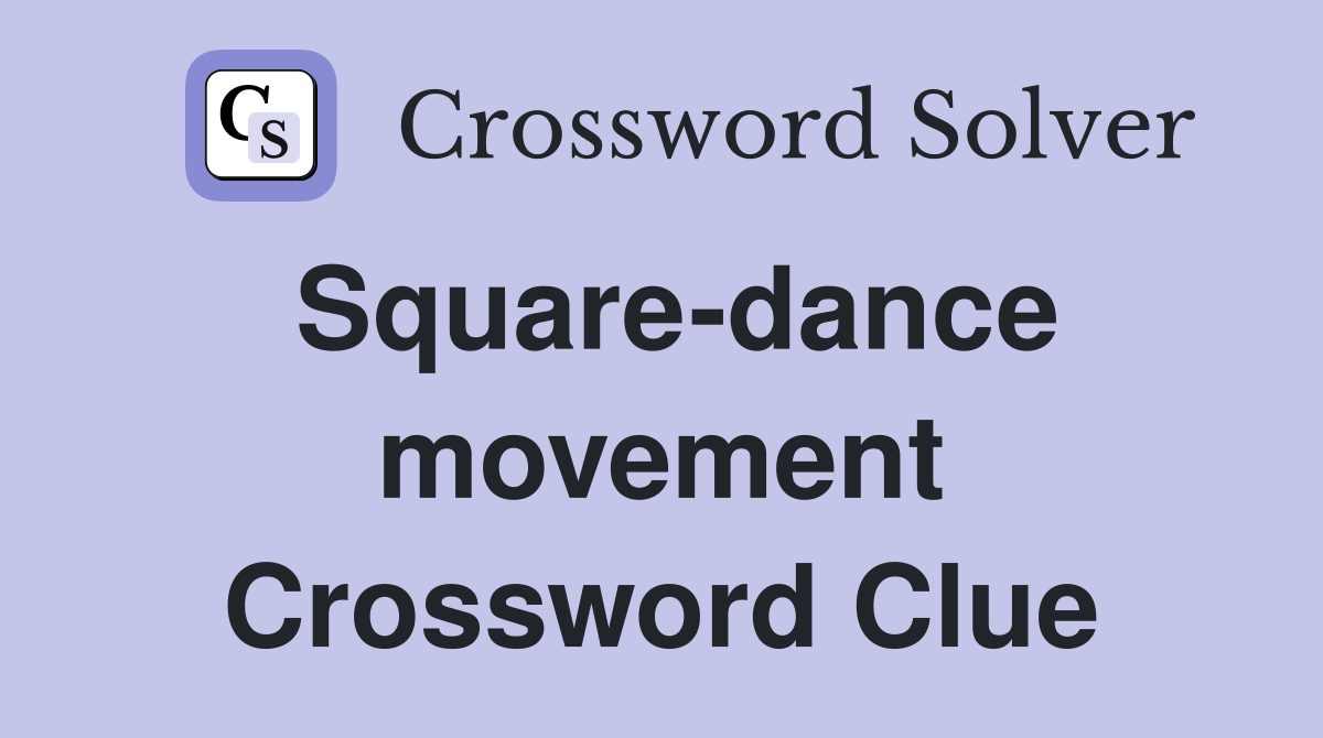 Square-dance movement Crossword Clue
