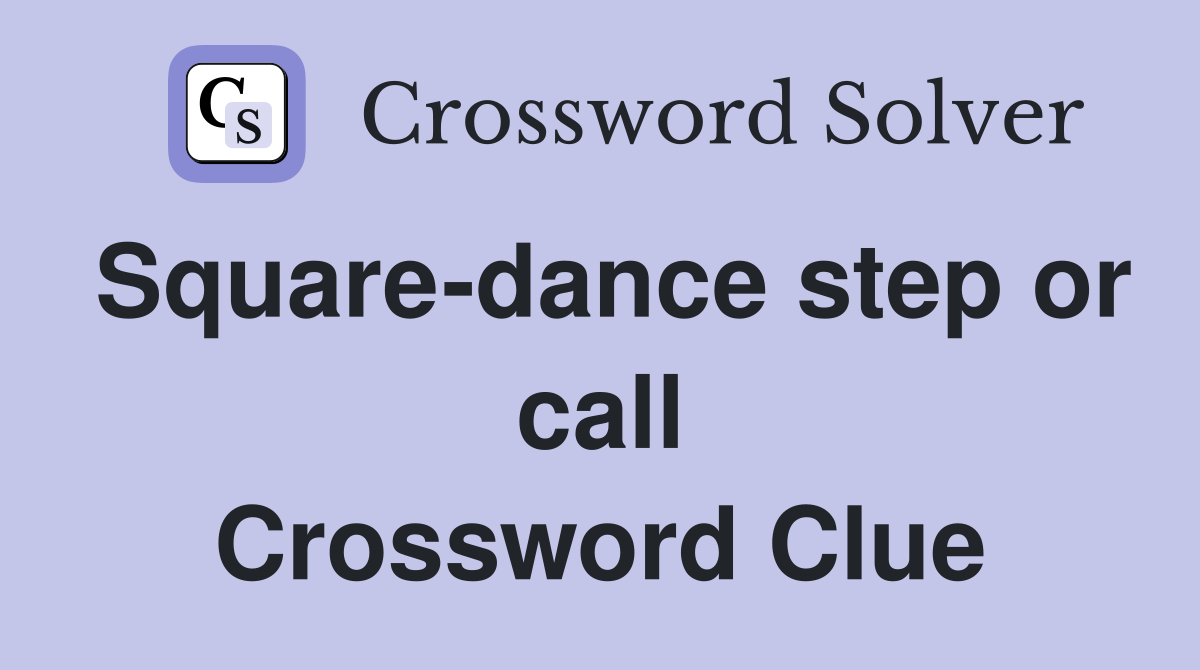 Square-dance step or call Crossword Clue