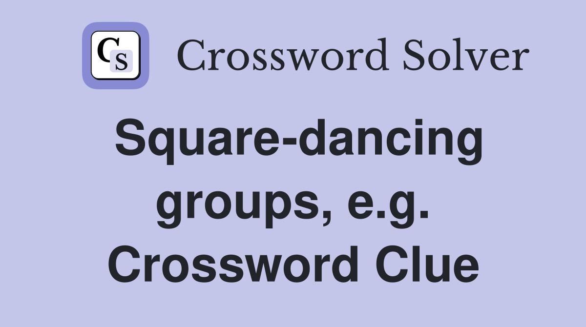 Square-dancing groups, e.g. Crossword Clue