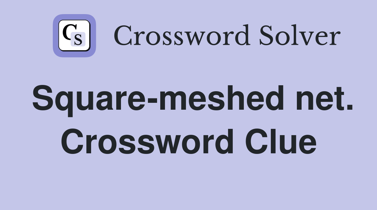 Square-meshed net. Crossword Clue