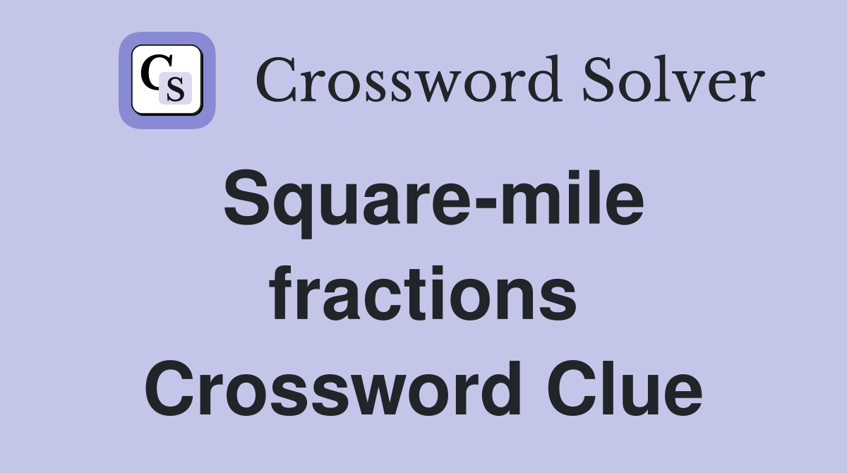 Square-mile fractions Crossword Clue
