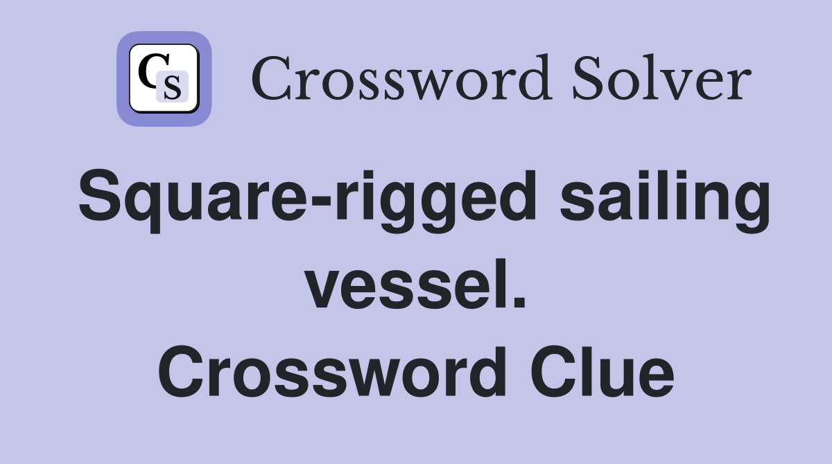 Square-rigged sailing vessel. Crossword Clue