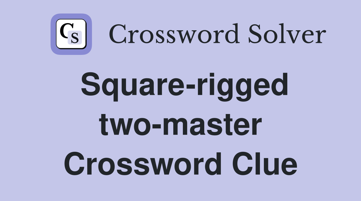 Square-rigged two-master Crossword Clue