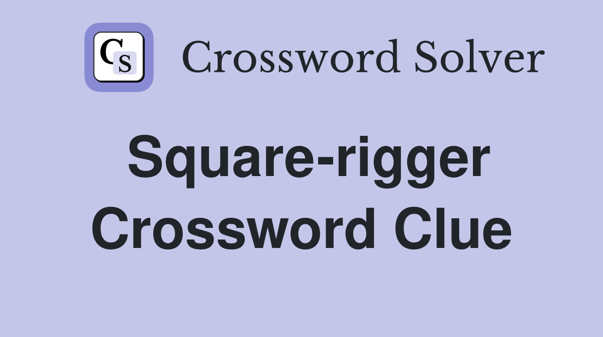 Square-rigger Crossword Clue
