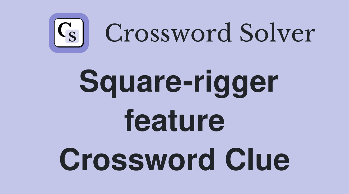 Square-rigger feature Crossword Clue