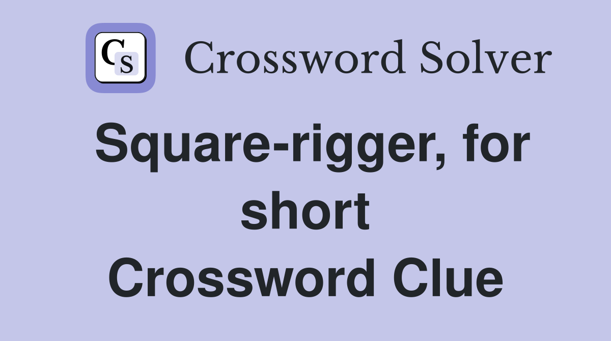 Square-rigger, for short Crossword Clue