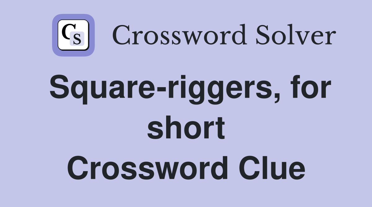 Square-riggers, for short Crossword Clue