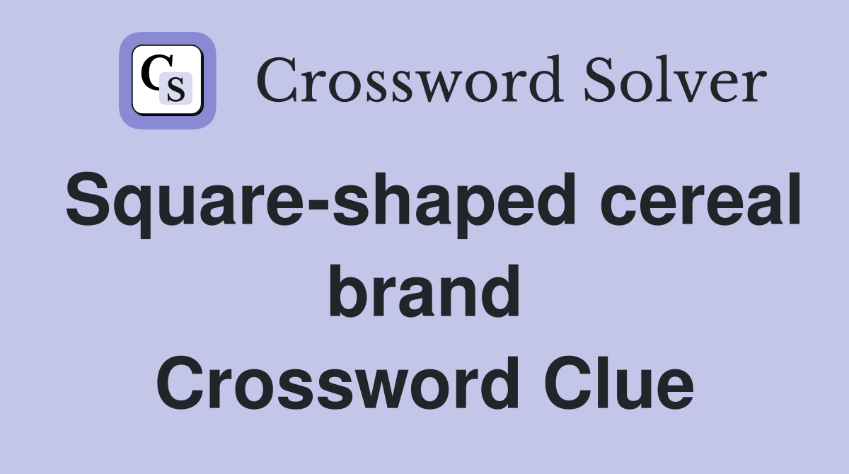 Square-shaped cereal brand Crossword Clue