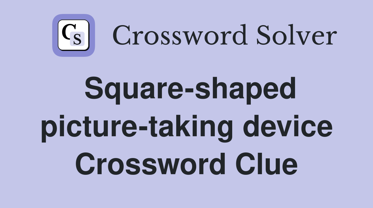 Square-shaped picture-taking device Crossword Clue