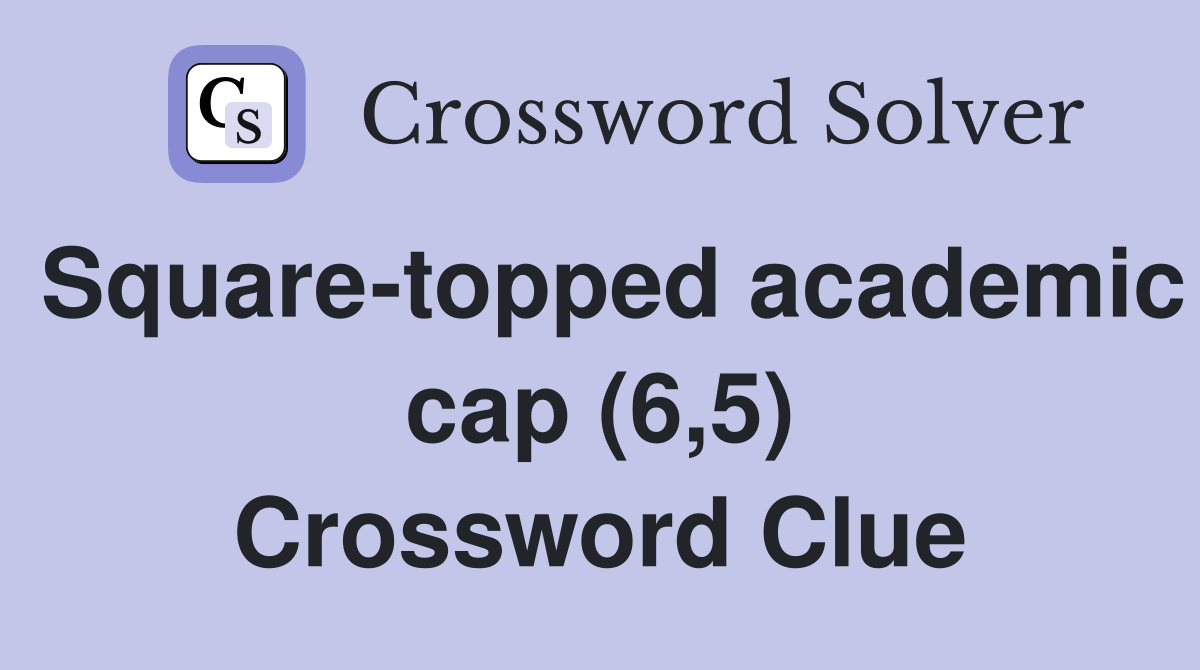 Square-topped academic cap (6,5) Crossword Clue