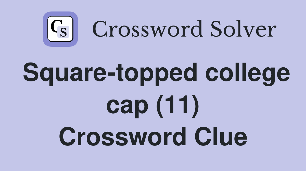 Square-topped college cap (11) Crossword Clue