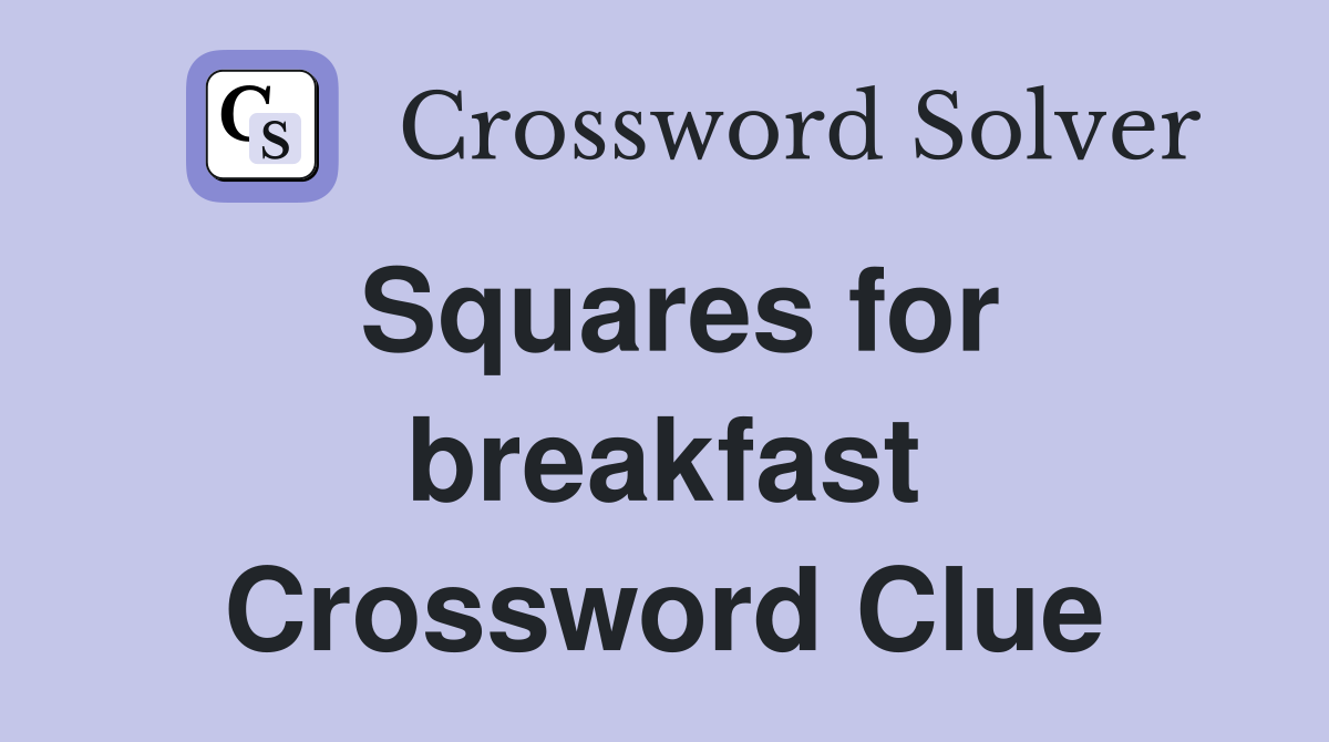 Squares for breakfast Crossword Clue
