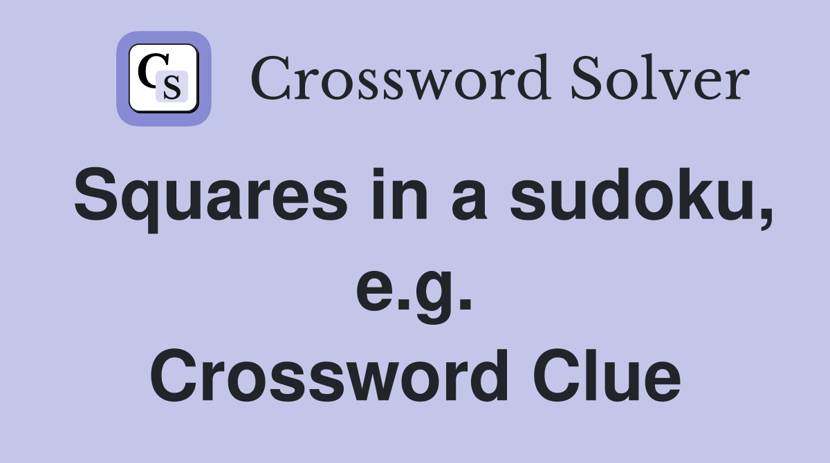 Squares in a sudoku, e.g. Crossword Clue