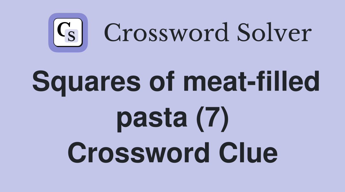 Squares of meat-filled pasta (7) Crossword Clue