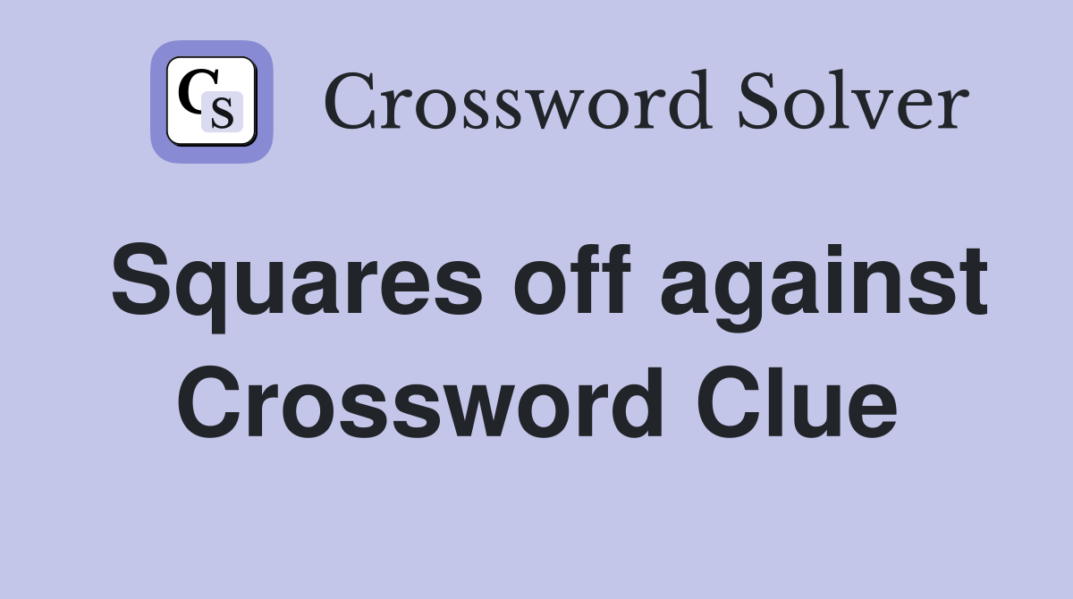 Squares off against Crossword Clue