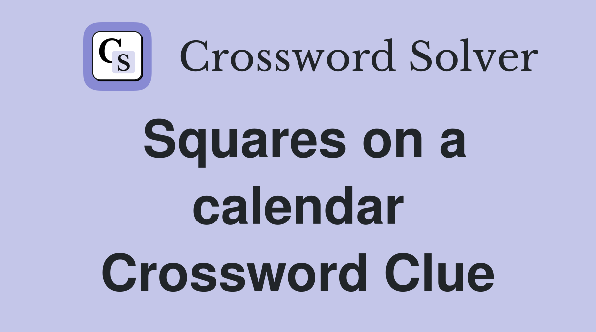 Squares on a calendar Crossword Clue