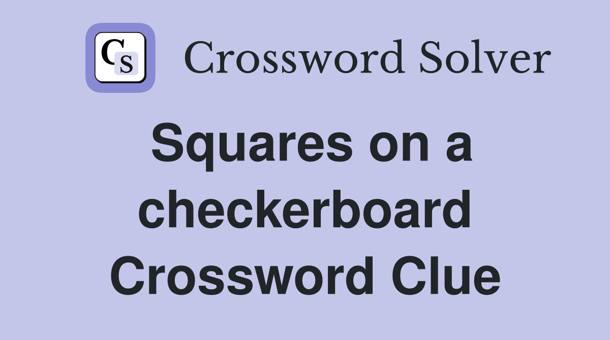 Squares on a checkerboard Crossword Clue