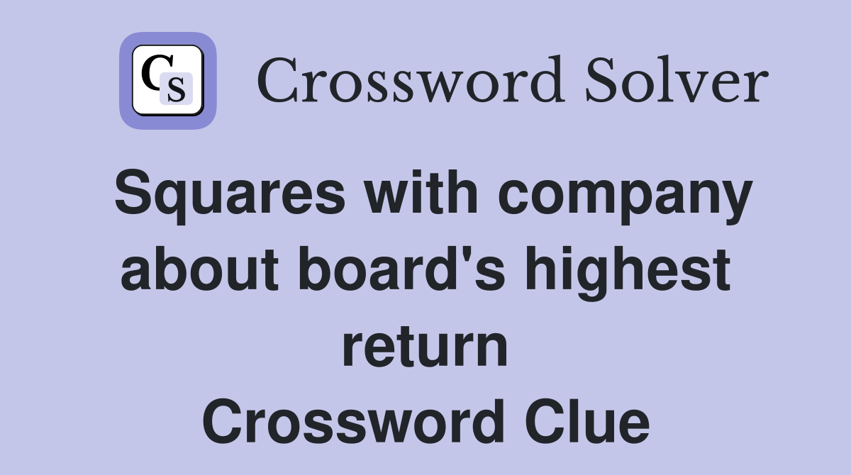 Squares with company about board's highest return Crossword Clue