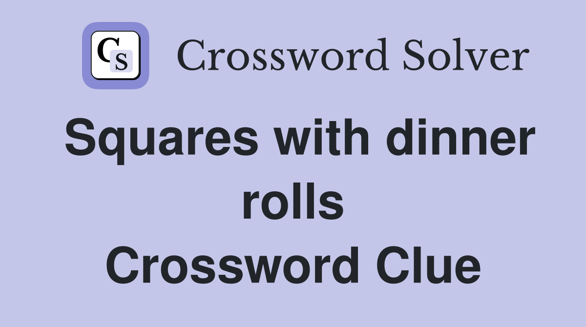 Squares with dinner rolls Crossword Clue