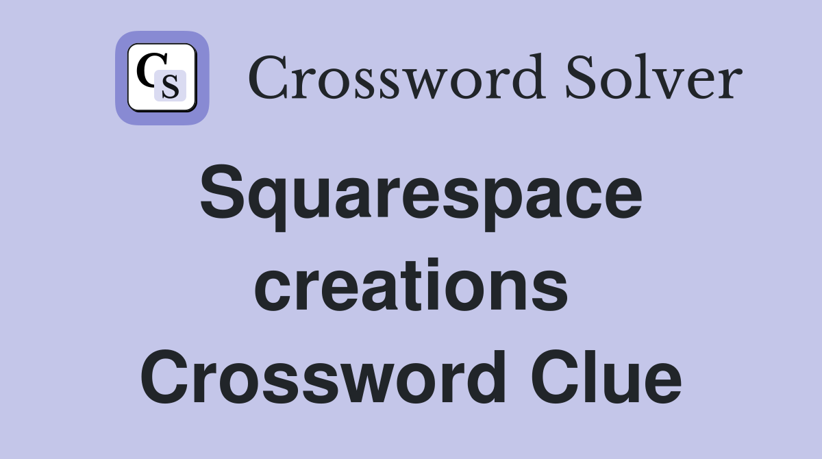 Squarespace creations Crossword Clue Answers Crossword Solver