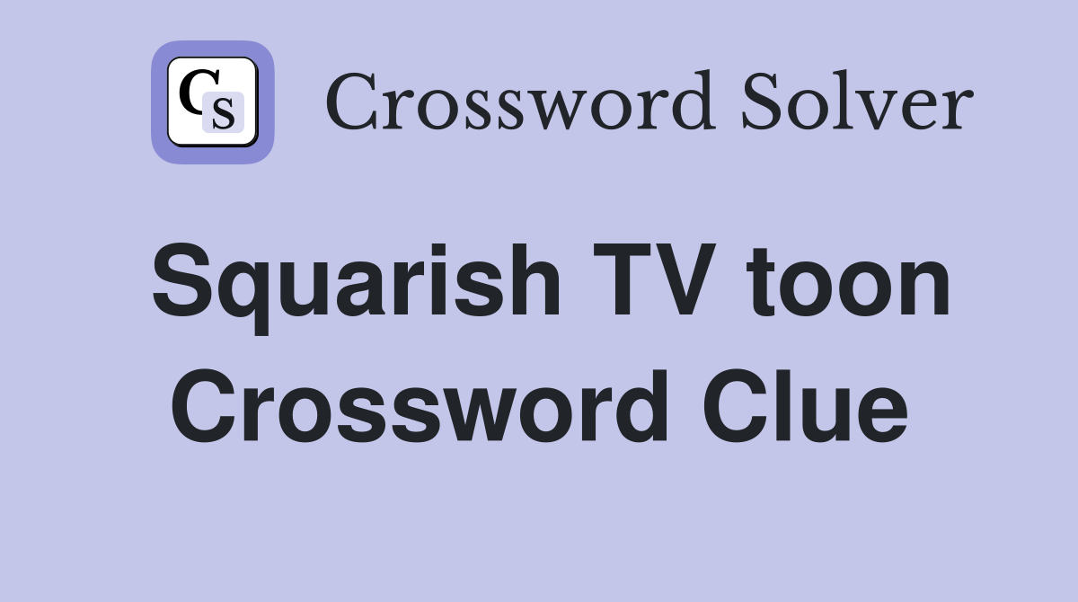 Squarish TV toon Crossword Clue