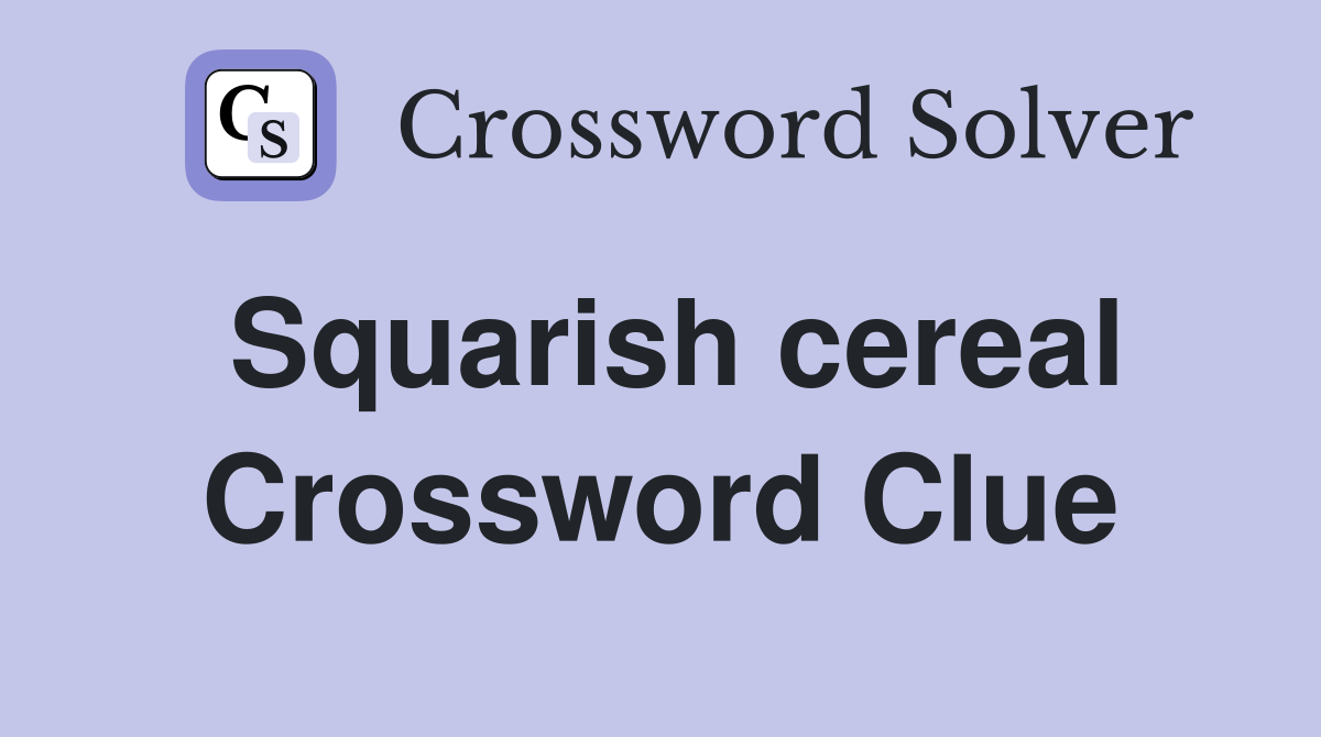 Squarish cereal Crossword Clue