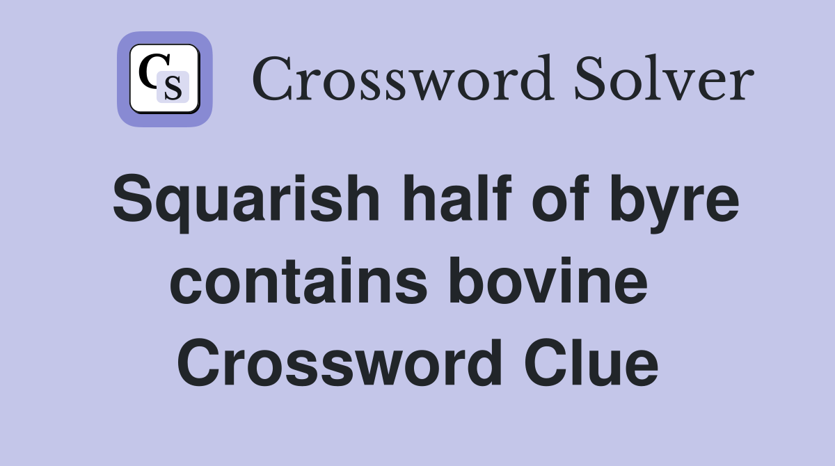 Squarish half of byre contains bovine  Crossword Clue