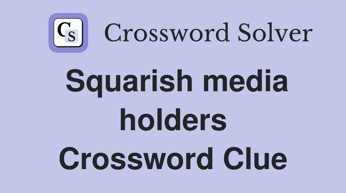 Squarish media holders Crossword Clue