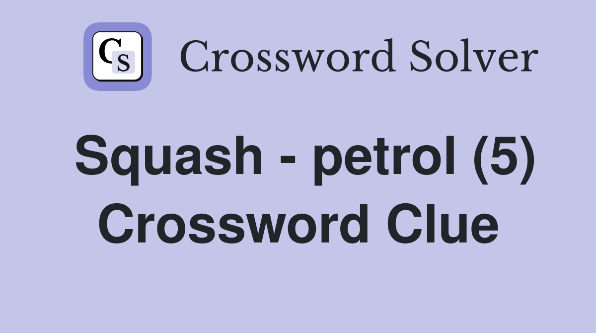 Squash - petrol (5) Crossword Clue