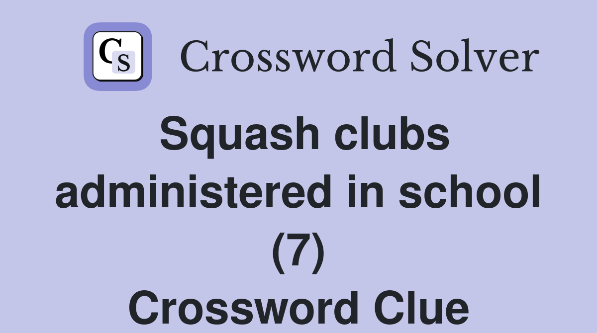 Squash clubs administered in school (7) Crossword Clue