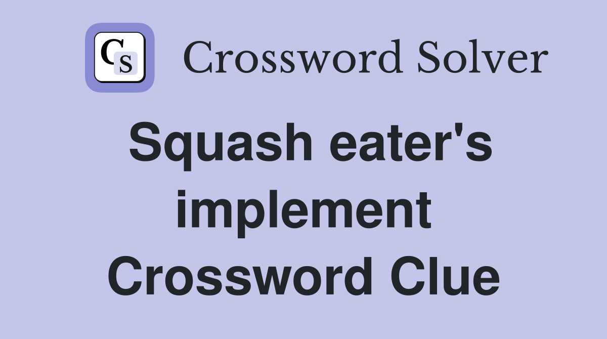 Squash eater's implement Crossword Clue