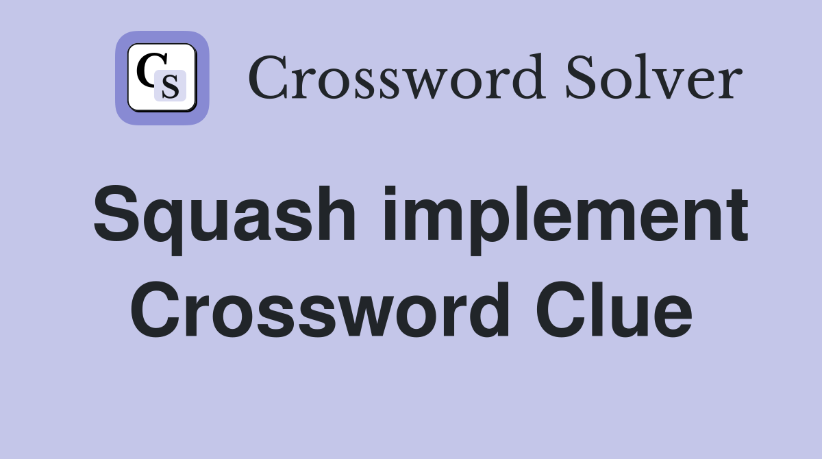 Squash implement Crossword Clue