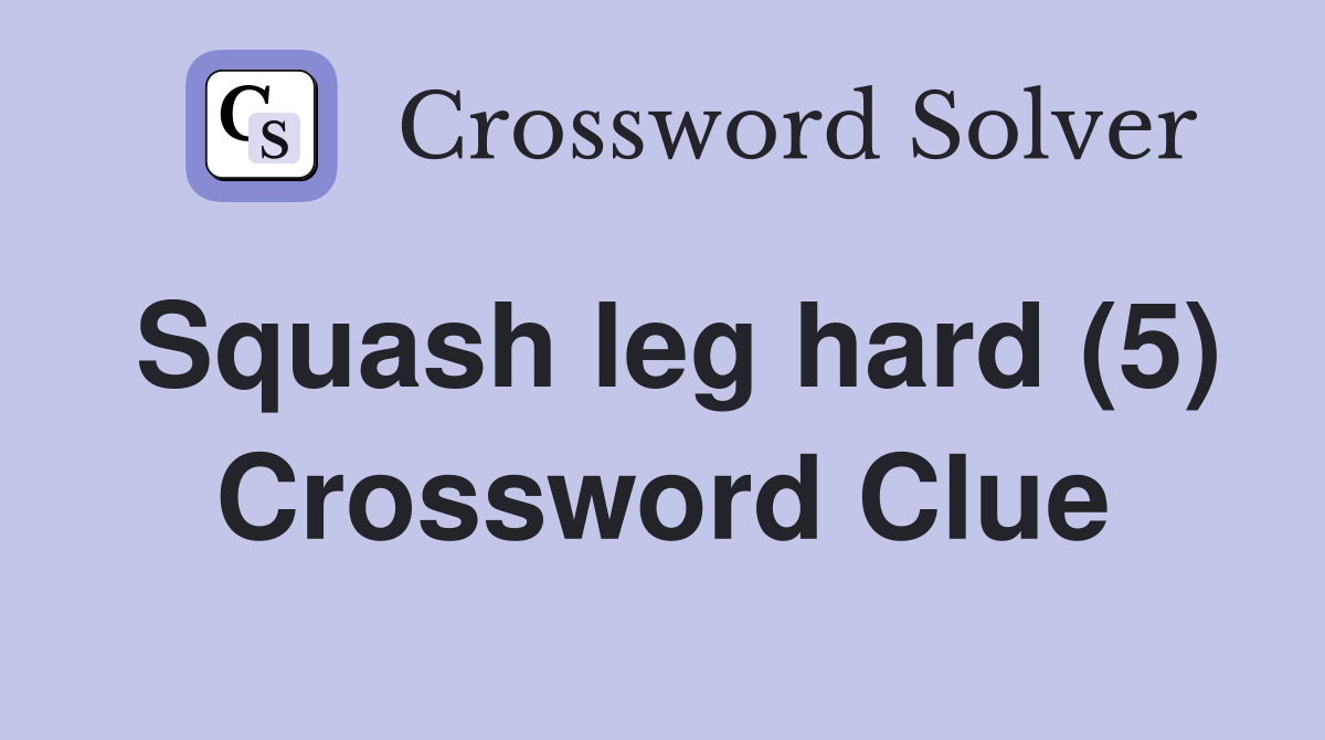 Squash leg hard (5) Crossword Clue
