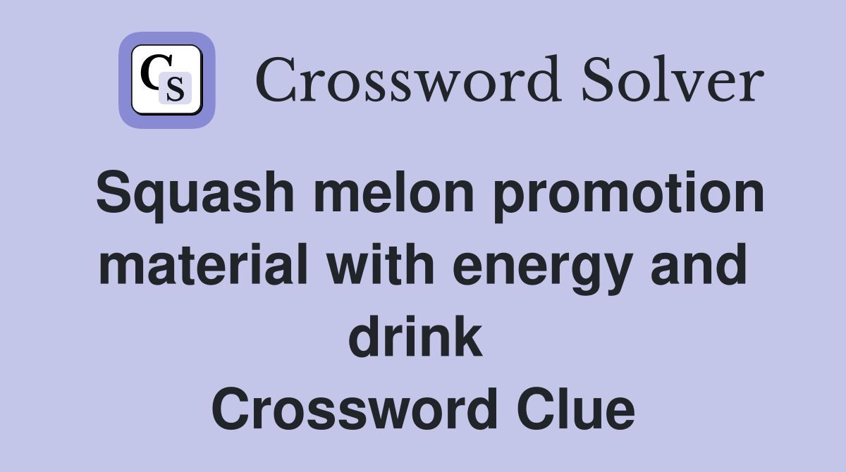 Squash melon promotion material with energy and drink  Crossword Clue
