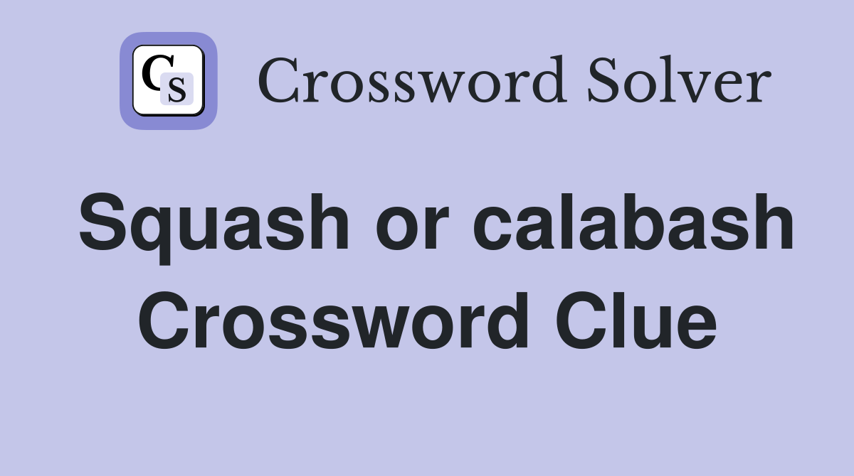 Squash or calabash Crossword Clue