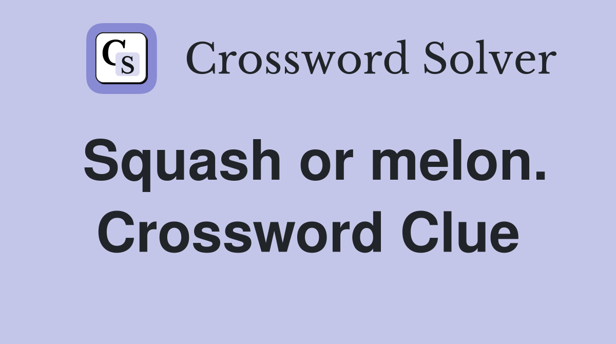 Squash or melon. Crossword Clue