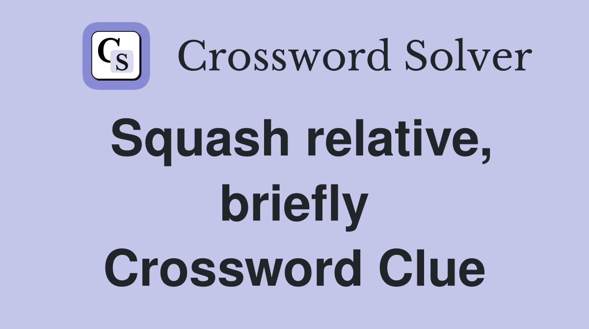 Squash relative, briefly Crossword Clue