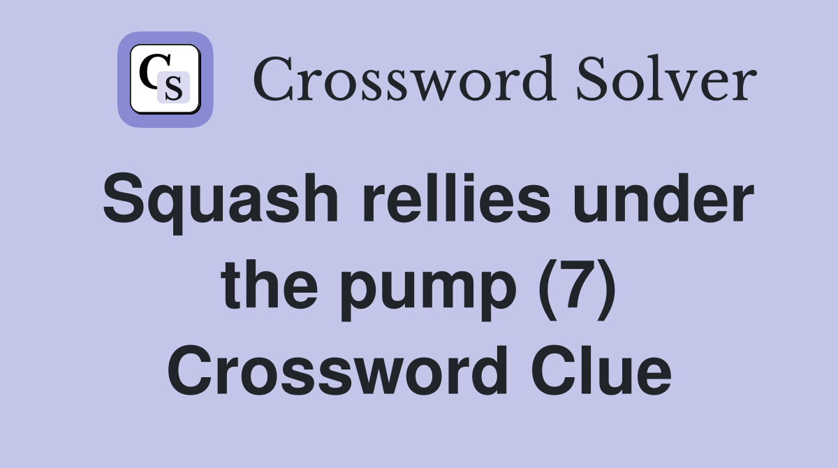 Squash rellies under the pump (7) Crossword Clue