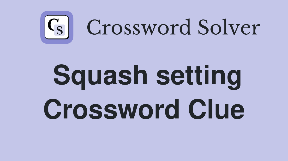 Squash setting Crossword Clue