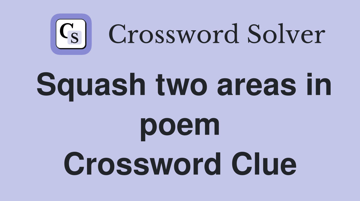 Squash two areas in poem Crossword Clue