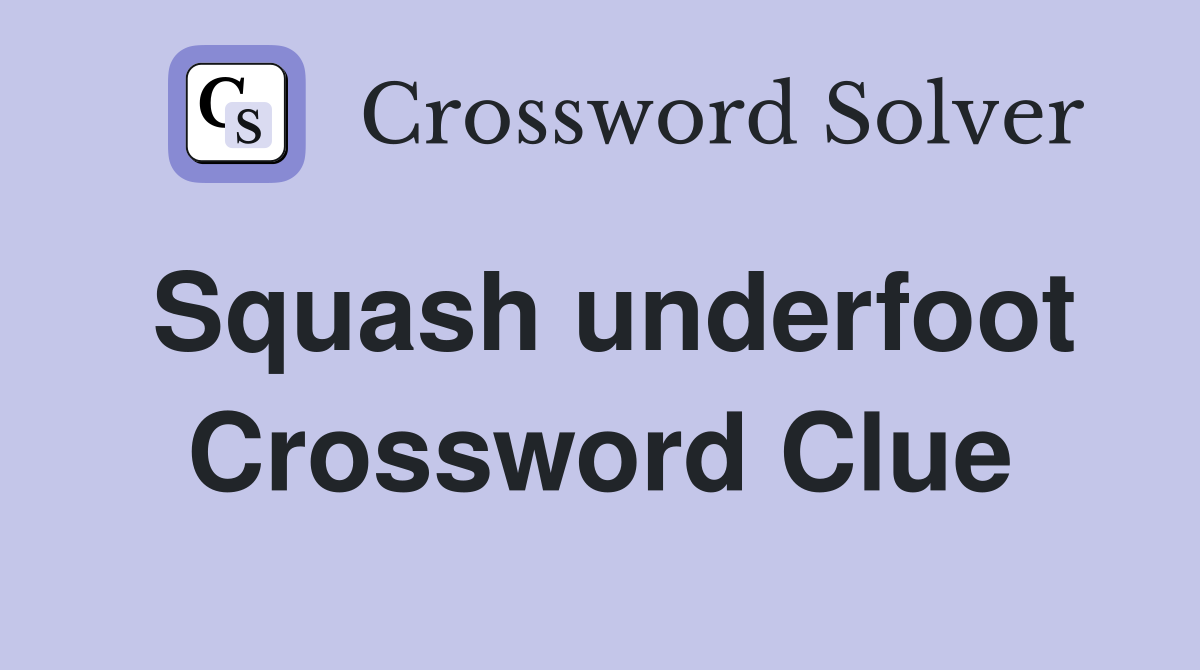Squash underfoot Crossword Clue