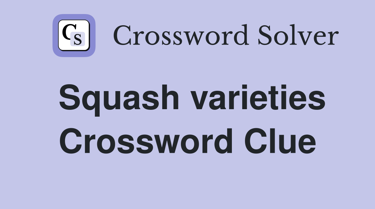 Squash varieties Crossword Clue