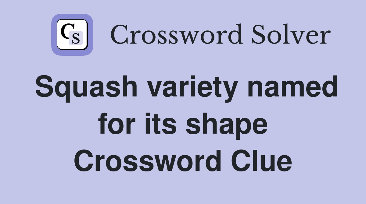 Squash variety named for its shape Crossword Clue
