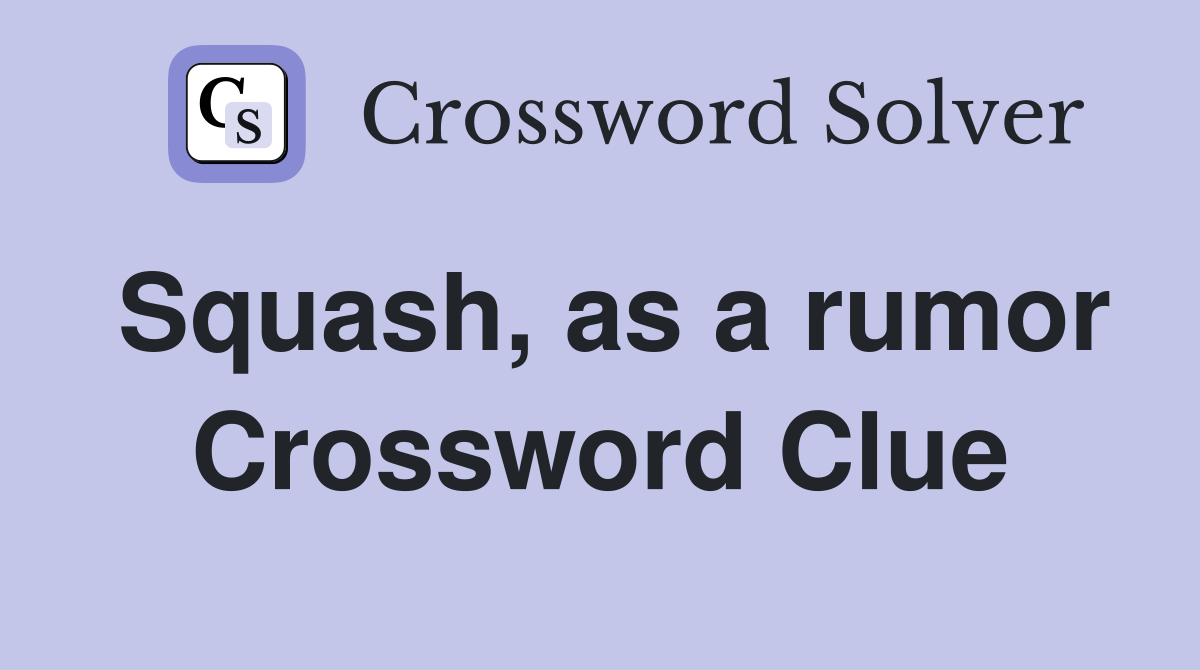 Squash, as a rumor Crossword Clue